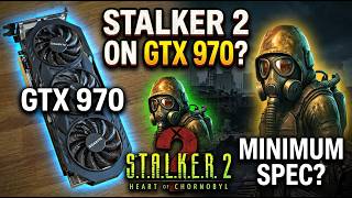 GTX 970 /VS/ 2026 / Can it play STALKER 2