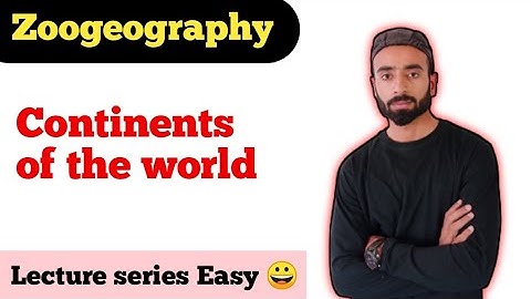 Continents of the world  largest and smallest |zoogeography by asim zoologist