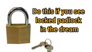 Do this each time you see padlock locked in the dream. Dreams and meaning. Seen locked padlock.