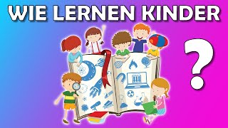 Wie lernen Kinder? Bildung und Entwicklung unterstützen