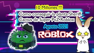Como conseguir la Nueva Planta Sheriff Cactus de Super PvZ festejo 10M de visitas Roblox
