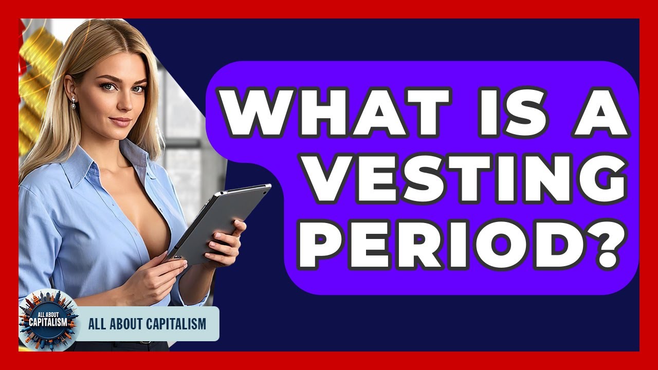 What Is A Vesting Period? - All About Capitalism