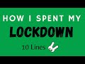 10 Lines on How I Spent My Lockdown