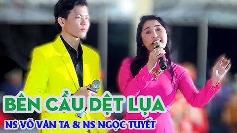 Bên Cầu Dệt Lụa | Ns Võ Văn Ta ft Ns Ngọc Tuyết | #cameravannhan