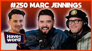 Marc Jennings | Have A Word Podcast #250