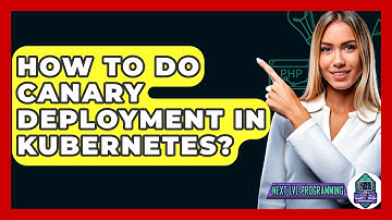 How To Do Canary Deployment In Kubernetes? - Next LVL Programming