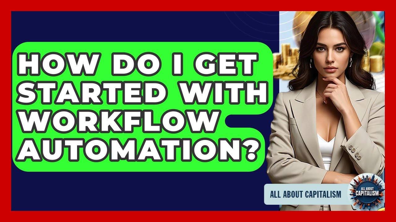 How Do I Get Started With Workflow Automation? - All About Capitalism