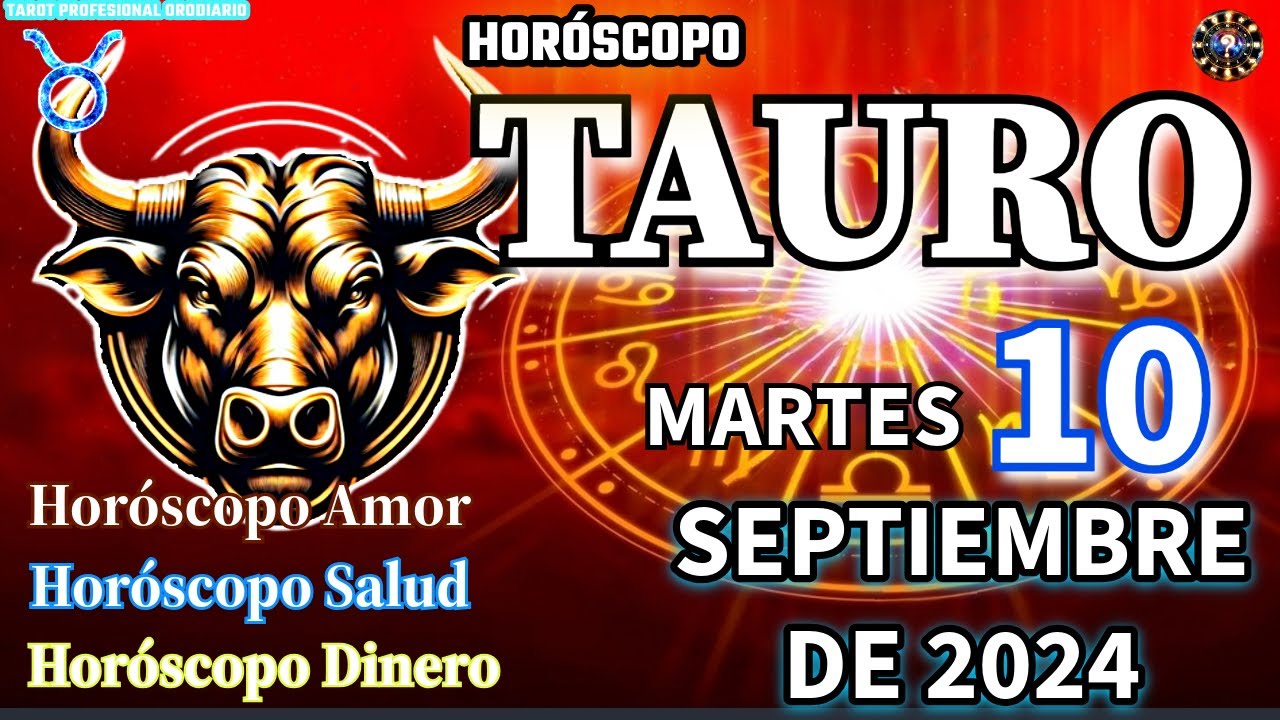 Horóscopo De Hoy 🤎 Tauro 🤎 10 De Septiembre De 2024. Amor + Salud ♈♉♊♋♌ ...