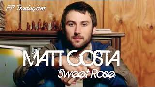 Sweet Rose - Matt Costa | Tradução