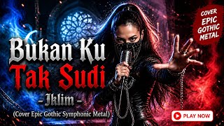 Bukan Ku Tak Sudi - Iklim (Epic Gothic Symphonic Metal Cover) | Suara Cewek Ini Bikin Merinding!
