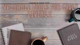 Valuable Tools for Godly Living - Pastor Oludare Ayeni - May 17th 2026
