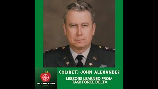 COL(Ret) John Alexander: The Lost Lessons of Task Force Delta