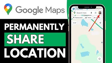 How To Permanently Share Your Location In Google Maps - Full Guide