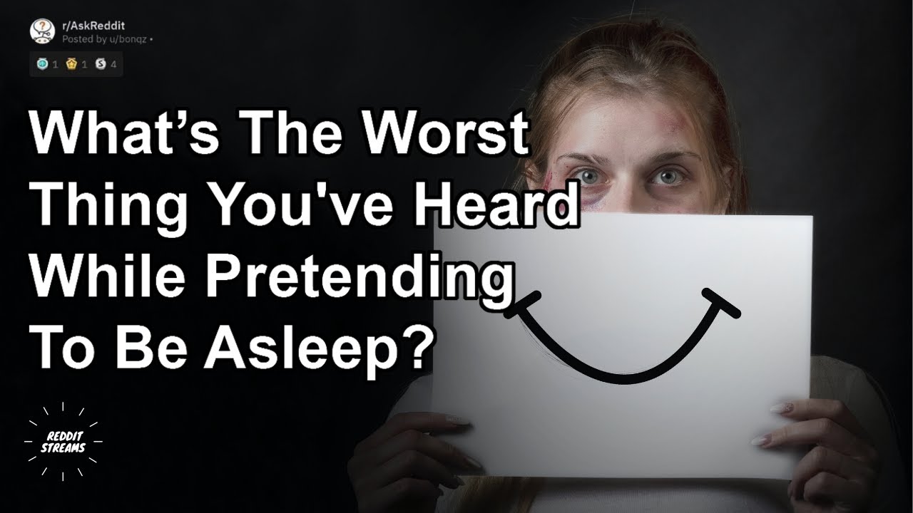 What is the worst thing you've overheard while pretending to be asleep ...