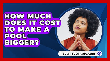 How Much Does It Cost To Make A Pool Bigger? - LearnToDIY360.com