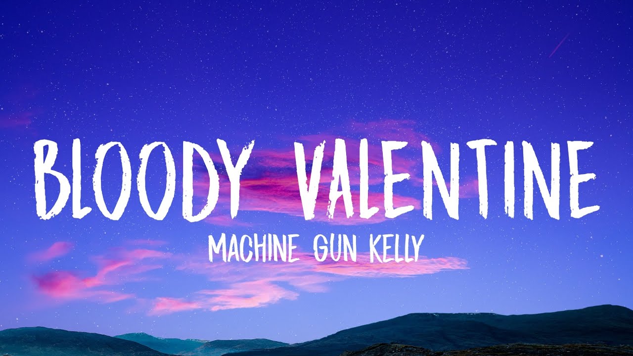 Machine Gun Kelly Bloody Valentine Lyrics