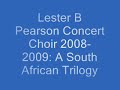 Lester B Pearson Concert Choir 2008-2009: A South African Trilogy