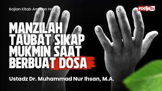 Amalan Hati : Manzilah Taubat Sikap Mukmin saat Berbuat Dosa - Ustadz Dr Muhammad Nur Ihsan