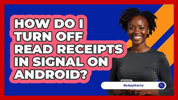 How do I turn off read receipts in Signal on Android? - Be App Savvy