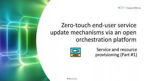 Zero-touch end-user service update mechanisms via an open orchestration platform | ETSI OSL