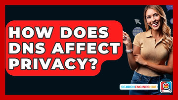 How Does DNS Affect Privacy? - SearchEnginesHub.com
