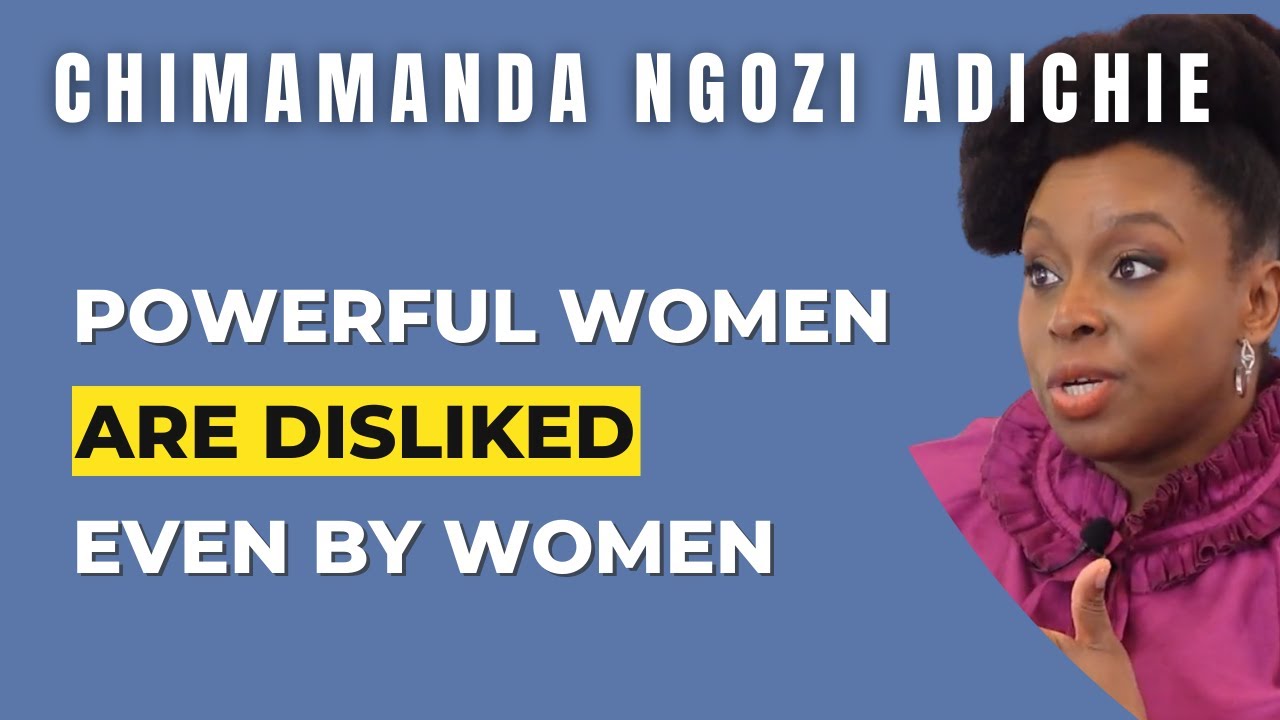 Powerful Women Are Disliked Even By Women | Chimamanda Ngozi Adichie