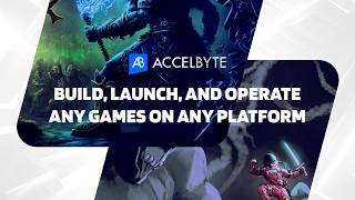 Build, Launch, and Operate Any Games on Any Platform with AccelByte