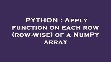 PYTHON : Apply function on each row (row-wise) of a NumPy array
