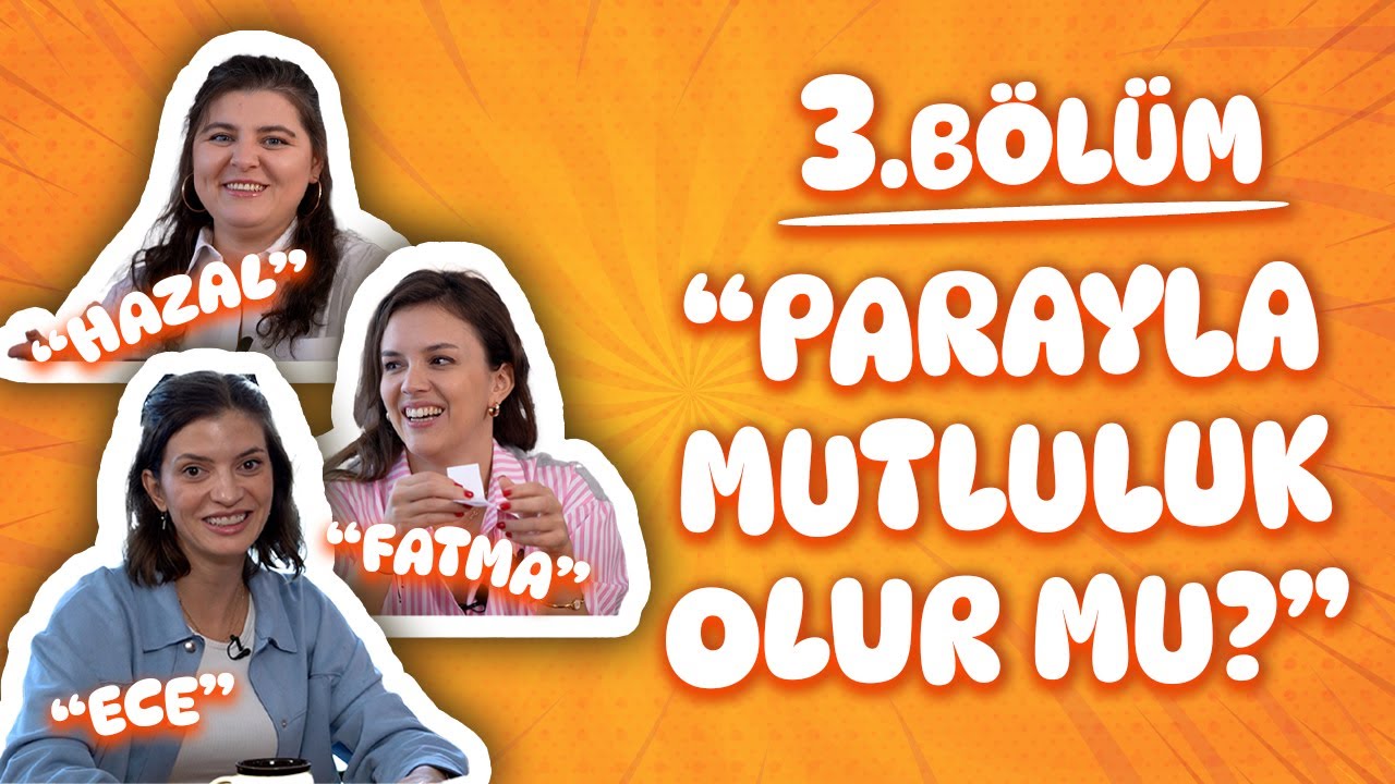 3. Bölüm / Parayla mutluluk olur mu?