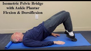 Isometric Pelvic Bridge with Ankle Plantar Flexion and Dorsiflexion