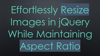 Effortlessly Resize Images in jQuery While Maintaining Aspect Ratio