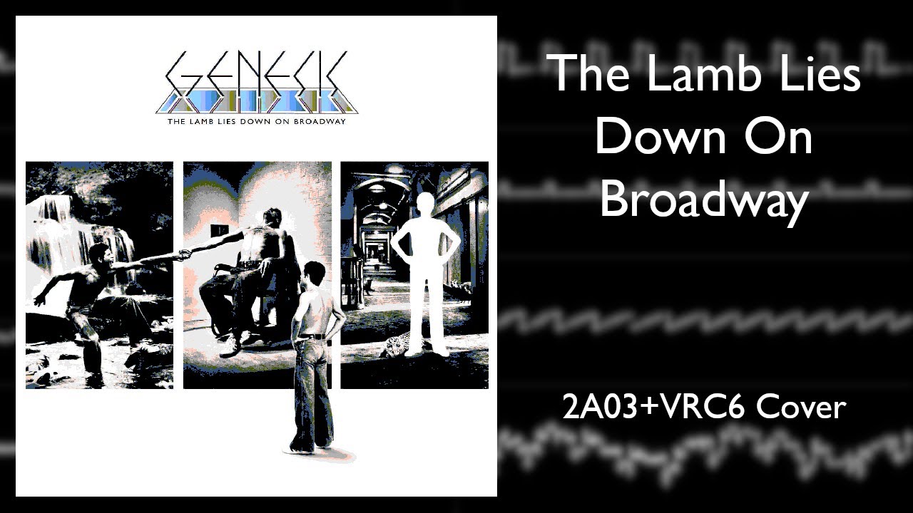 Watch Genesis - 'The Lamb Lies Down on Broadway' ¦ 2A03 + VRC6 Cover on YouTube Watch Genesis - 'The Lamb Lies Down on Broadway' ¦ 2A03 + VRC6 Cover on YouTube