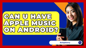 Can U Have Apple Music On Android? - Be App Savvy
