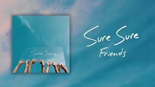 Sure Sure - Friends (Official Audio) chords