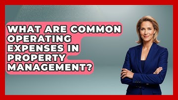 What Are Common Operating Expenses In Property Management? - Mastering Property Management