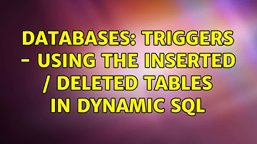 Databases: triggers - using the inserted / deleted tables in Dynamic SQL (2 Solutions!!)