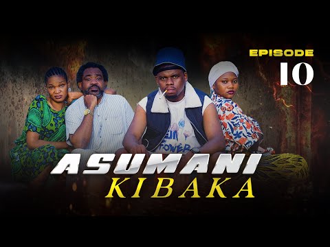 ASUMANI KIBAKA Ep 10
