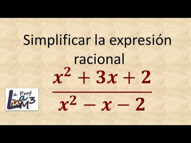 Simplificar Expresiones Algebraicas Racionales – Texan Global School