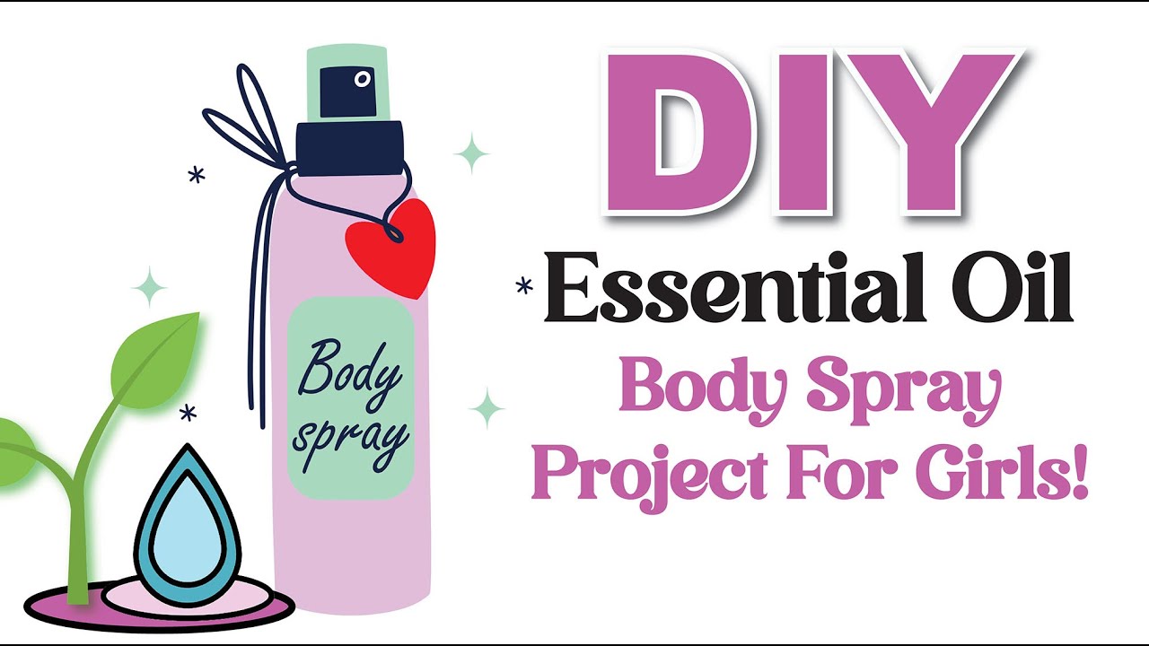 DIY Essential Oil Body Spray For Kids / Girls Learning About Scents