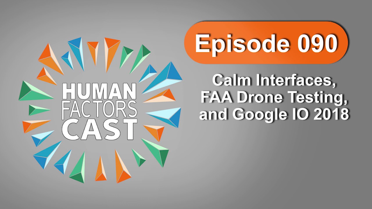 HFCast Ep090 - Calm Interfaces, FAA Drone Testing, and Google IO 2018