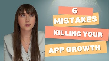 6 Mobile Growth Mistakes That Are Killing Your App
