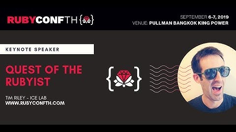 RubyConf TH 2019 - Opening Keynote by Tim Riley