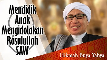 Mendidik Anak Mengidolakan Rasulullah SAW - Hikmah Buya Yahya