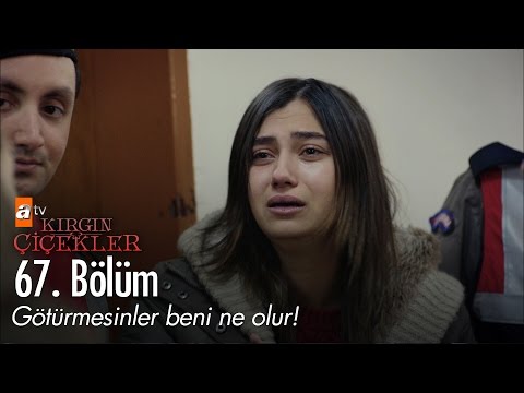 Götürmesinler beni ne olur! - Kırgın Çiçekler 67. Bölüm - atv