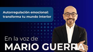 Autorregulación emocional: transforma tu mundo interior  En la voz de Mario Guerra #saludmental