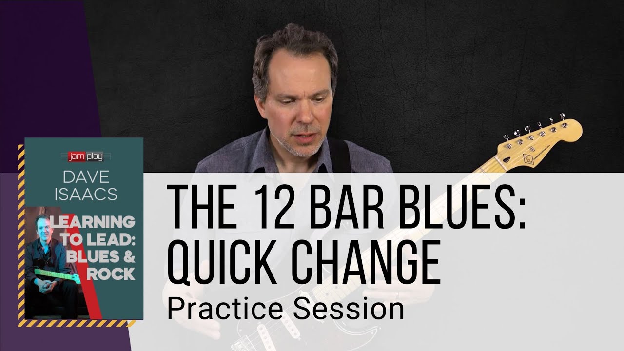 🎸 Dave Isaacs Guitar Lesson - The 12 Bar Blues: Quick Change: Practice Session - TrueFire