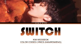 Switch - Kim Woo Seok (김우석) | Color Coded Lyrics (Han/Rom/Eng)