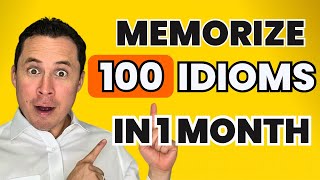 How to Memorize 100 idioms in 30 days