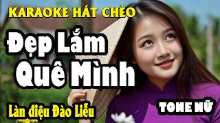 KARAOKE HÁT CHÈO Đẹp lắm Quê Mình - Làn điệu Đào Liễu TONE NỮ