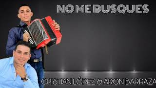 No Me Busques - Cristian López Aron Barraza